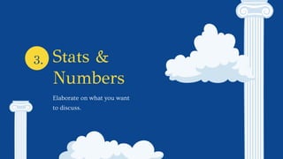 Stats &
Numbers
Elaborate on what you want
to discuss.
3.
 