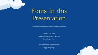 Fonts In this
Presentation
This presentation template uses the following free fonts:
Titles: GFS Didot
Headers: Merriweather Normal
Body Copy: Ovo
You can find these fonts online too.
Happy designing!
 