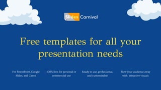 Free templates for all your
presentation needs
For PowerPoint, Google
Slides, and Canva
100% free for personal or
commercial use
Ready to use, professional,
and customizable
Blow your audience away
with attractive visuals
 