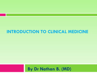 INTRODUCTION TO CLINICAL MEDICINE
By Dr Nathan B. (MD)
 