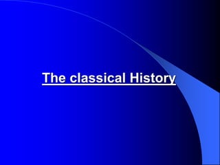 The classical History
 
