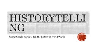 Using Google Earth to tell the history of World War II
 