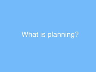 What is planning?
 