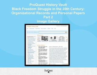 ProQuest History Vault
Black Freedom Struggle in the 20th Century:
Organizational Records and Personal Papers
Part 2
Image Gallery
 