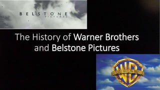 The History of Warner Brothers
and Belstone Pictures
 