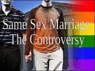 Same Sex Marriage: The Controversy 