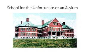 School for the Unfortunate or an Asylum
 