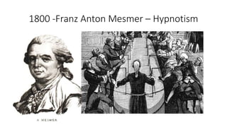 1800 -Franz Anton Mesmer – Hypnotism
 
