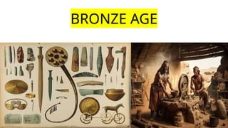 BRONZE AGE
 