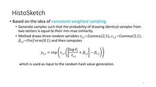 HistoSketch
• Based on the idea of consistent weighted sampling
• Generate samples such that the probability of drawing id...