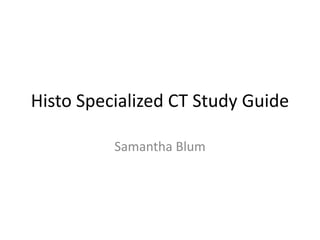Histo Specialized CT Study Guide Samantha Blum 
