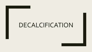 DECALCIFICATION
 