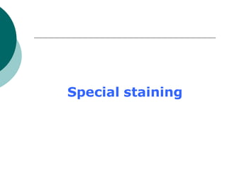 Special staining
 