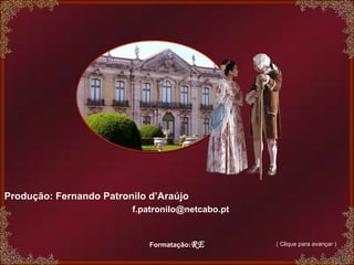 Produção: Fernando Patronilo d’Araújo   [email_address] Formatação : RE ( Clique para avançar ) 