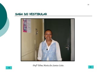 SAGA DO VESTIBULAR Profª Telma Maria dos Santos Leite.  09 