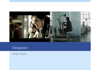 Obrigado!
Thiago Martins
 