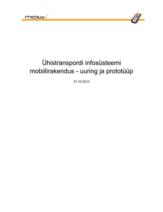Ühistranspordi infosüsteemi
mobiilirakendus - uuring ja prototüüp
21.10.2013

 
