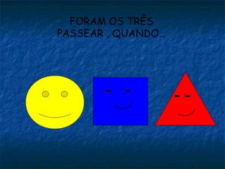 FORAM OS TRÊS PASSEAR , QUANDO… 