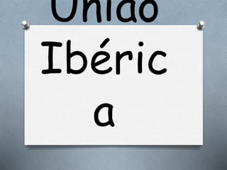 União
Ibéric
a
 