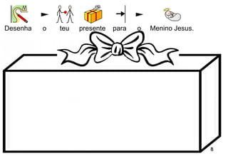 Desenha o teu presente para o Menino Jesus. 
88 
 