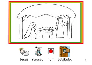 Jesus nasceu num estábulo. 55 
 