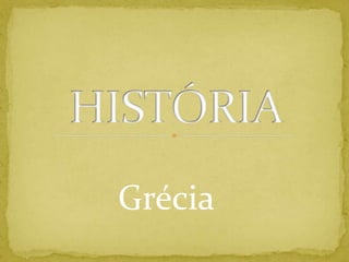 HISTÓRIA          Grécia 