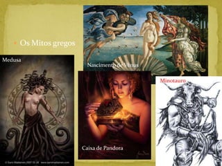 Os Mitos gregosMedusaNascimento de VênusMinotauroCaixa de Pandora