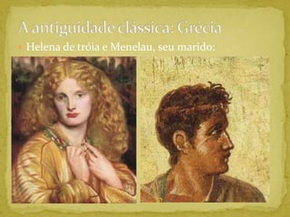 A antiguidade clássica: GréciaHelena de tróia e Menelau, seu marido:
