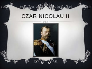 CZAR NICOLAU II
 