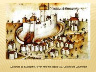 Desenho de Guillaume Revel, feito no século XV, Castelo de Cautrenon.
 