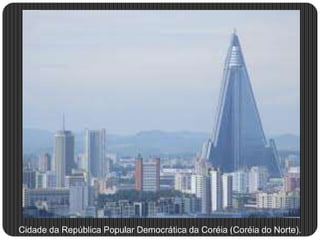 Cidade da República Popular Democrática da Coréia (Coréia do Norte).
 
