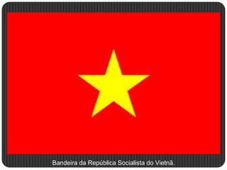 Bandeira da República Socialista do Vietnã.
 