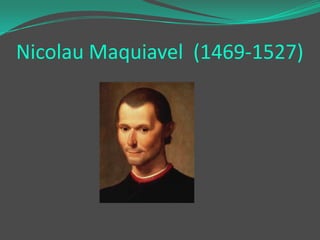 Nicolau Maquiavel (1469-1527)

 