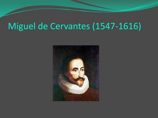 Miguel de Cervantes (1547-1616)

 