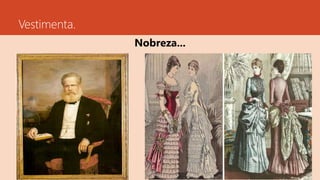 Vestimenta.
Nobreza...