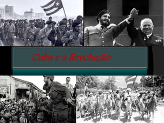 Cuba e a Revolução
 