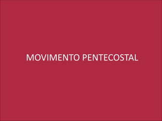 MOVIMENTO PENTECOSTAL
 