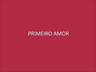 PRIMEIRO AMOR
 