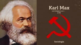 Karl Max
2 A
Sociologia
 
