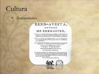 Cultura
• Zoroastrismo
Avesta
 