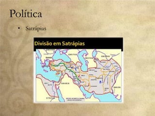 Política
• Satrápias
 