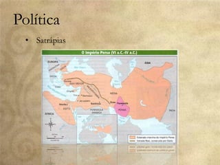 Política
• Satrápias
 