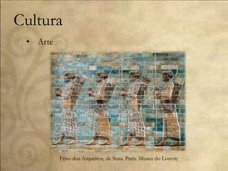 Cultura
• Arte
Friso dos Arqueiros, de Susa. Paris. Museu do Louvre
 