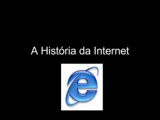 A História da Internet 