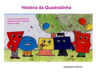 ASCENSÃO PEREIRA História da Quadradinha Os outros pretendentes não faltaram ao feliz casamento, apesar de tudo… 
