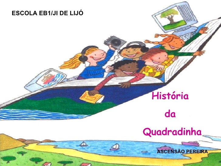 ESCOLA EB1/JI DE LIJÓ História  da  Quadradinha ASCENSÃO PEREIRA 