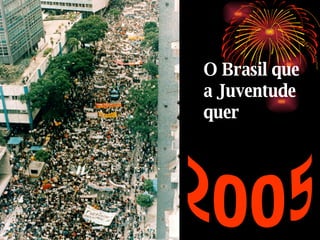 O Brasil que a Juventude quer 2005 