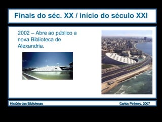 Finais do séc. XX / início do século XXI 2002 – Abre ao público a nova Biblioteca de Alexandria. 