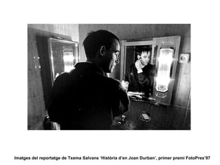 Imatges del reportatge de Txema Salvans ‘Història d’en Joan Durban’, primer premi FotoPres’97 