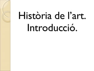 Història de l’art. Introducció. 
